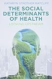 The Social Determinants of Health: Looking Upstream